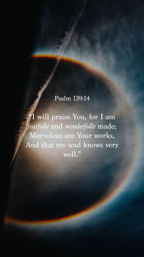 Psalm 139:14 says "I will praise You, for I am fearfully and wonderfully made; Marvelous are Your works, And that my soul knows very well." Psalm 139 7-8, Psalm 139:13-14 Wallpaper, Psalm 139:14 Wallpaper Aesthetic, You Are Wonderfully Made Psalm 139, Psalms 139:14 Wallpaper, Psalm 139:13-14, You Are Fearfully And Wonderfully Made, Psalms 139:14, I Am Fearfully And Wonderfully Made