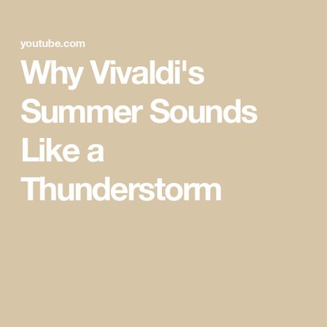 Why Vivaldi's Summer Sounds Like a Thunderstorm Summer Storm, The Four Seasons, Sounds Like, Classical Music, The Four, Four Seasons, Sound, Music