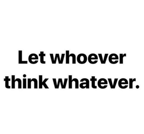 Let Whoever Think Whatever, Impress Quotes, High Vibes, Letter N, Let It Be, Quotes, Quick Saves