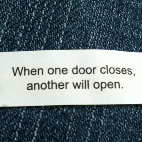 When one door closes, another will open. One Door Closes Another Opens, When One Door Closes, Fortune Cookies, Fortune Cookie, Closed Doors, Door Opener, Vision Board, Quotes, Quick Saves