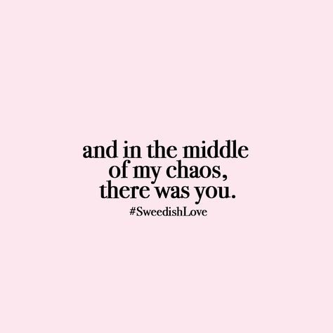 and in the middle  of my chaos, there was you. #sweedishlove And In The Middle Of My Chaos There Was You, And In The Middle Of Chaos There Was You, Chaos Quotes, Greaser Aesthetic, Chaos Aesthetic, Chaos Tattoo, Tattoos 2024, Sweet William, Good Instagram Captions