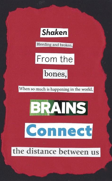 Found Poetry / Found Words - shaken, bleeding and broken from the bones, when so much is happening in the world, brains connect the distance between us (Mixed media, cut paper, text) Found Poem, Distance Between Us, Short Poetry, Found Poetry, The Distance Between Us, Poetry Art, Short Poems, Between Us, Cut Paper