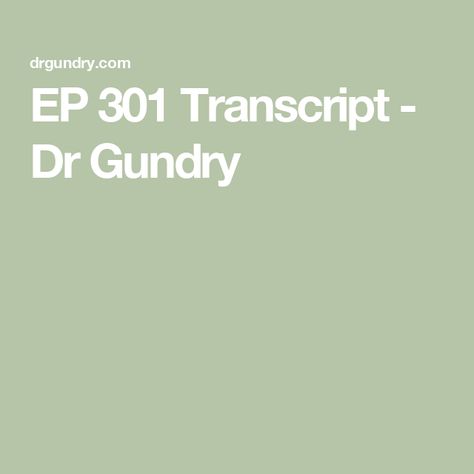 EP 301 Transcript - Dr Gundry Caloric Bypass Dr Gundry, Dr Steven Gundry, Dr Gundry, Mitochondrial Health, Plant Paradox, Gut Brain, Protein Synthesis, Short Form, Gut Microbiome