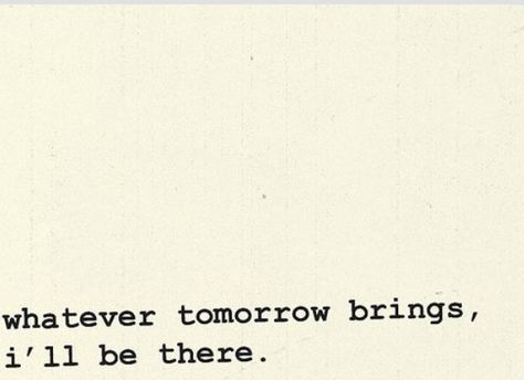 Whatever tomorrow brings, I'll be there. I Like Pretty Things, Say More, Meaningful Words, Love Words, No Matter What, The Words, Beautiful Words, For Love, Inspire Me