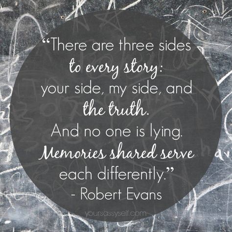 There Are Three Sides To Every Story, Three Sides To Every Story Quote, Two Sides To Every Story Quotes, Three Sides To Every Story, Two Sides To Every Story, Living In The Present, Turn Your Life Around, Fancy Words, Robert Evans