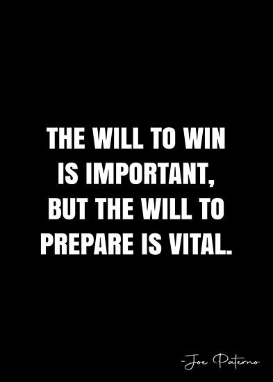 The will to win is important, but the will to prepare is vital. – Joe Paterno Quote QWOB Collection. Search for QWOB with the quote or author to find more quotes in my style… • Millions of unique designs by independent artists. Find your thing. To Win Quotes, You Will Win Quotes Motivation, Until I Win Quotes, It’s Not Over Until I Win Quotes, Win Or Learn Quote, Joe Paterno, Trust No One, Inspiring Quotes About Life, Real Talk Quotes