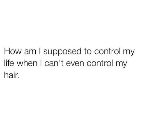 How am I supposed to control my life when I can't even control my hair? Messy Hair Quotes, Brunette Quotes, Hair Captions, Funny Teenager Quotes, Hair Quotes Funny, Messy Quotes, Captions For Instagram Posts, Hair Messy, Shyari Quotes