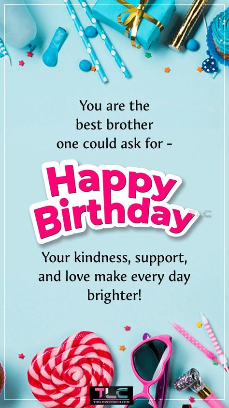 Let your brother know how much they mean to you by sending him birthday wishes to help make his special day truly memorable. Here are some of the best funny and heartwarming birthday wishes for your older or younger brother to wish them an amazing birthday. There's everything you need from fun, lighthearted birthday wishes that'll put a smile on his face to those cute wishes that bring a tear to his eye and the heartfelt happy birthday brother wishes that reflect your deep love for him. Birthday Wish For A Brother, Happy Birthday Wishes To My Brother, Birthday Wishes For Brother Special, Birthday Wishes For A Brother, Happy Birthday Younger Brother, Birthday Wishes Brother, Happy Birthday Brother From Sister, Happy Birthday To Brother, Birthday Quotes For Brother