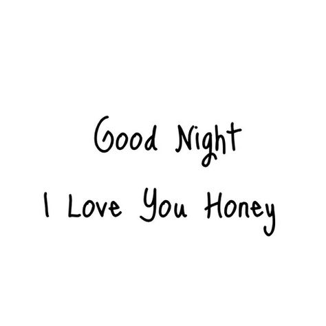 Good night, i love you honey Good Night Honey, Good Night Love You, Sweet Dreams My Love, Good Night Sweetheart, Good Night I Love You, Night Love Quotes, Good Night Baby, Good Night Love Quotes, I Love You Honey