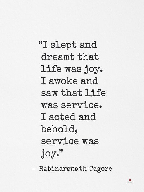 "I slept and dreamt that life was joy. I awoke and saw that life was service. I acted and behold, service was joy. Tagore" Metal Print by Pagarelov | Redbubble I Slept And Dreamt That Life Was Joy, I Think Everything In Life Is Art, Quotes On Joy, Acts Of Service, Service Quotes, Adobe Express, Joy Quotes, Rabindranath Tagore, Joy Art