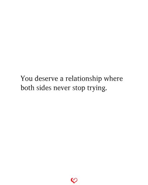 You deserve a relationship where both sides never stop trying.#relationship #quote #love #couple #quotes Goodbye Relationship Quotes, Quotes About Reciprocating Love, Try Again Relationship Quotes, I Want To Help You Quotes Relationships, Second Guessing Quotes Relationships, Threatening Quotes Relationships, Quotes About Troubled Relationships, Wanting Relationship Quotes, Couple Problems Quotes