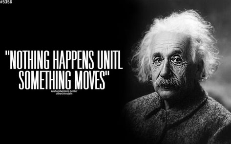 quotes about something for nothing | Nothing happens until something moves. Albert Einstein Pictures, Movement Quotes, Frases Yoga, Motivational Speech, Les Brown, Fitness Motivation Quotes Inspiration, Good Motivation, Motivational Speeches, Yoga Quotes