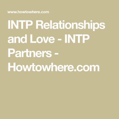 INTP Relationships and Love - INTP Partners - Howtowhere.com Intp Male, Intp Love, Cost Benefit Analysis, Intp Relationships, Intp Female, Meyers Briggs, Tiny Stories, 16 Personalities, Mbti Personality