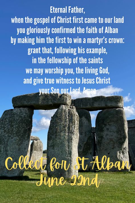 Eternal Father, when the gospel of Christ first came to our land you gloriously confirmed the faith of Alban by making him the first to win a martyr’s crown: grant that, following his example, in the fellowship of the saints we may worship you, the living God, and give true witness to Jesus Christ your Son our Lord, Short Prayers, Holy Father, The Saints, Our Lord, The Gospel, Jesus Christ, Worship, To Win, Bible