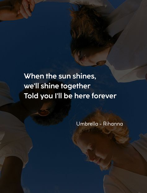 When the sun shines, we'll shine together Told you I'll be here forever When The Sun Shines We'll Shine Together, Ill Be Here, Told You, Rihanna, The Sun, Umbrella, Mindfulness, Sun, Songs