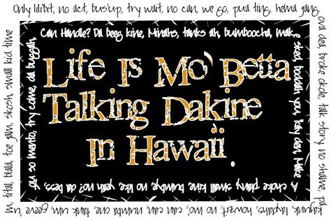 Hawaiian Pidgin English. Photo from cranberry junction.com Aloha Quotes, Hawaiian Sayings, Hawaiian Pidgin, Pidgin English, Pidgin Quotes, Hawaiian Quotes, Hawaiian Words, Hawaiian Language, Future Islands