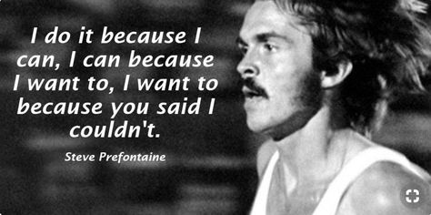 Steve Prefontaine Quotes, Prefontaine Quotes, Track Season, Steve Prefontaine, Running Motivation Quotes, Emotional Growth, Crossfit Gym, Running Quotes, Running Inspiration