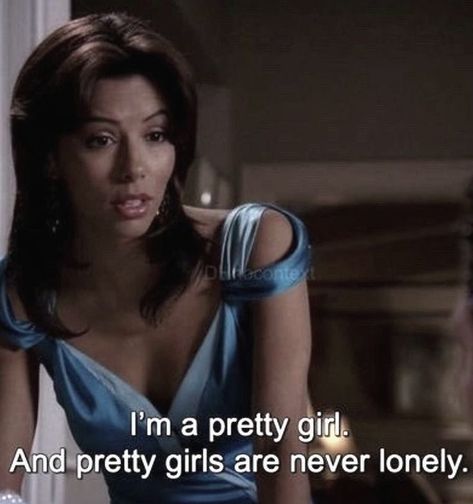 22/11/2022 Desperate Housewives Quotes, Gabrielle Solis, Cinema Quotes, A Pretty Girl, Desperate Housewives, Self Concept, Girly Quotes, The Villain, Pretty Words