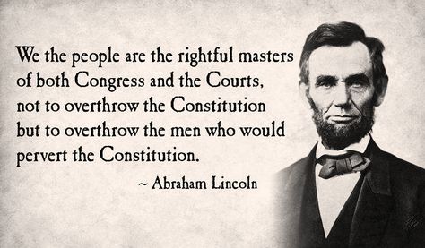 "We the people are the rightful masters of both Congress and the Courts, not to overthrow the Constitution but to overthrow the men who would pervert the Constitution." - Abraham Lincoln Founding Fathers Quotes, Abraham Lincoln Quotes, Lincoln Quotes, Patriotic Quotes, Not Fair, Change Is Coming, Historical Quotes, We The People, Make Believe