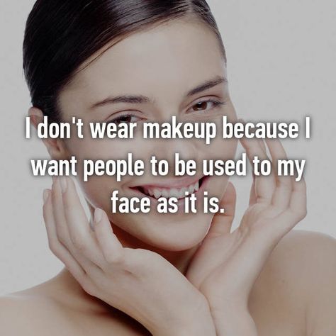 I Dont Wear Makeup Quotes, Makeup Quotes, Get Up, Being Used, Of My Life, I Want, Reading, Makeup, Quotes