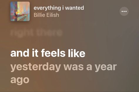 Everything I Wanted Billie Eilish, Everything I Wanted, Just Lyrics, A Year Ago, Ups And Downs, Billie Eilish, Song Lyrics, A Year, Feel Like