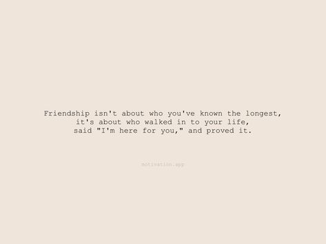 Friendship isn't about who you've known the longest, it's about who walked in to your life, said "I'm here for you," and proved it. From the Motivation app: https://motivation.app/download Friendship Isnt About Who Youve Known The Longest, Friendship Isn’t About Who You’ve Known The Longest, Motivation App, Prove It, I Am Awesome, Walking, Quotes, Quick Saves