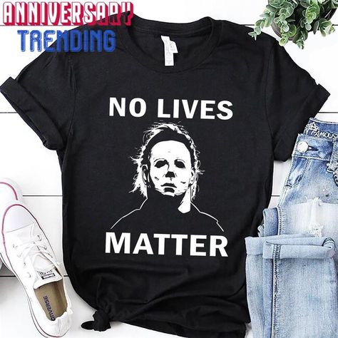 No Lives Matter, Scary Movie Shirts, Horror Friends, Film Gift, Horror Movie Shirts, Michael Myers Halloween, Halloween Horror Nights, Movie Gift, Scary Movie