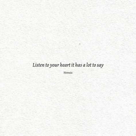 Listen To My Heart Quotes, Quotes In Heart Shape, The Heart Knows Quotes, Small Heart Quotes, Pour My Heart Out Quotes, Closed Heart Quotes, Pure Quotes Heart, Quotes About Following Your Heart, Give Your Heart But Keep Your Head