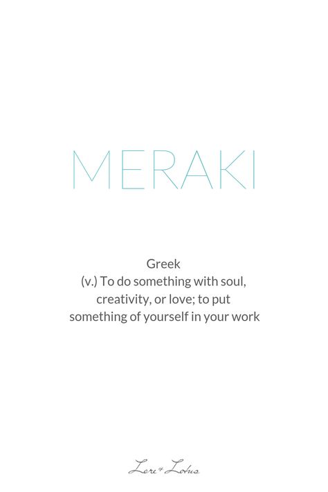 Meraki, a Greek word meaning to do something with soul, creativity, or love; to put something of yourself in your work. To love what you do, is to do it well. I love this word, (on the one hand because I love Greece), and because it speaks to me in a special way. Every time I see it again, I am reminded why I run Lore and Lotus and how wonderful a gift it is to be able to do something I love every day. 🙌 What's your meraki thing? What do you love to do with passion and soul? 🤔🙏 #wordwednesd Greek Words For Creativity, Words That Mean Self Love, Pretty Greek Words, Spiritual Words And Meanings, Creative Words With Meaning, Special Words Meaning, Words Meaning Love, What Is Love Wallpaper, Meraki Meaning