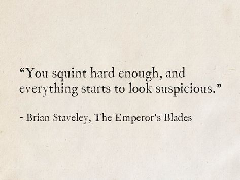 Brian Staveley, The Emperor's Blades (Chronicle of the Unhewn Throne) #quotes #fantasy #books Suspicious Quotes, Funny Philosophy Quotes, Suspicious Mind Quotes, Funny Literature Quotes, Throne Quotes, Greek Literature Quotes, Quotes From Fantasy Books, Suspicious Quote, Reality And Fantasy Quotes