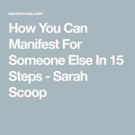 How To Manifest For Someone Else, Manifesting For Someone Else, Manifest For Someone Else, Here's The Scoop, Divine Timing, Magical Things, The Lives Of Others, Positive Results, Keep The Faith