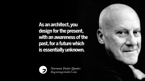 Quotes On Technology, Foster Quotes, Architect Quotes, Architect Office Interior, Desk Leg, Architect Student, Architect Logo, Foster Partners, Norman Foster