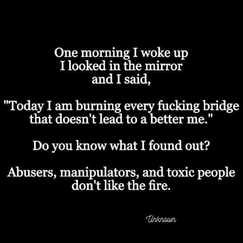 Burn That Bridge Quote, Bridges Burned Quotes, Burn The Bridge Quotes, Quotes About Burning Bridges, Quotes About Bridges, Burning Bridges Quotes, Bridge Quotes, Burn Bridges, Burned Quotes