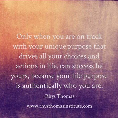 Only when you are on track with your unique purpose that drives all your choices and actions in life, can success be yours, because your life purpose is authentically who you are. Your Purpose Quotes, Whats My Purpose In Life Quotes, My Purpose In Life Quote, Lifes Journey Quotes Purpose, Passion And Purpose Quotes Words, Passion Purpose Quotes, Soul Searching Quotes Purpose My Life, Soul Searching Quotes, Quotes About Finding Your Passion Life Purpose