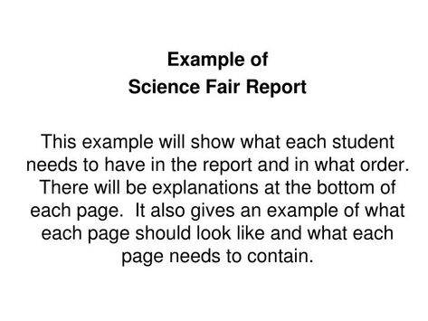 Example of Science Fair Report This example will show what each student needs to have in the report and in what order. There will be explanations at the bottom of each page. It also gives an example of what each page should look like and what each page needs to contain. Title Page. Science Report Template, Elementary Science Projects, Design For Projects On Paper, Report Powerpoint, Essay Format, Study Smarter, Fair Projects, Essay Help, Science Fair Projects