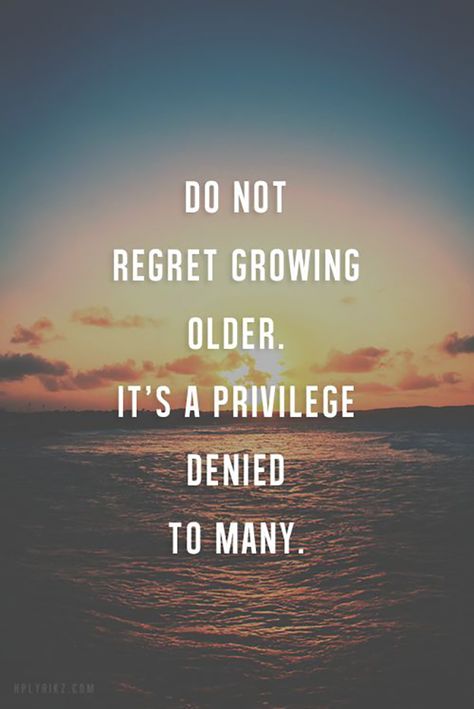 On the reality of some things. | "Do not regret getting older. It's a privilege denied to many." — Unknown Getting Older Quotes, Birthday Quotes For Him, Aging Quotes, Growing Older, Fina Ord, 15th Quotes, Life Quotes Love, Short Inspirational Quotes, Old Quotes