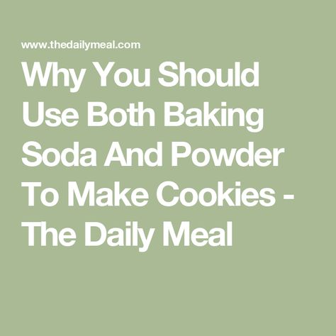 Why You Should Use Both Baking Soda And Powder To Make Cookies - The Daily Meal Baking Soda Vs Baking Powder In Cookies, Bicarbonate Of Soda, Favorite Cookie Recipe, Perfect Cookie, Kitchen Baking, Cream Of Tartar, Daily Meals, Chewy Cookie, How To Make Cookies