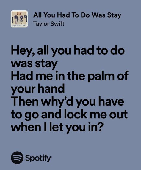 All You Had To Do Was Stay Taylor Swift Lyrics, All You Had To Do Was Stay, All You Had To Do Was Stay Taylor Swift, Stay Lyrics, Spotify Quotes, Taylor Swift Song Lyrics, Taylor Songs, Song Words, Taylor Lyrics