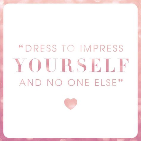 Girly Girl Quotes, Store Quote, Impress Yourself, Dress Quotes, Impress Quotes, Quote Board, Love Me Quotes, Lovely Quote, Just Be You