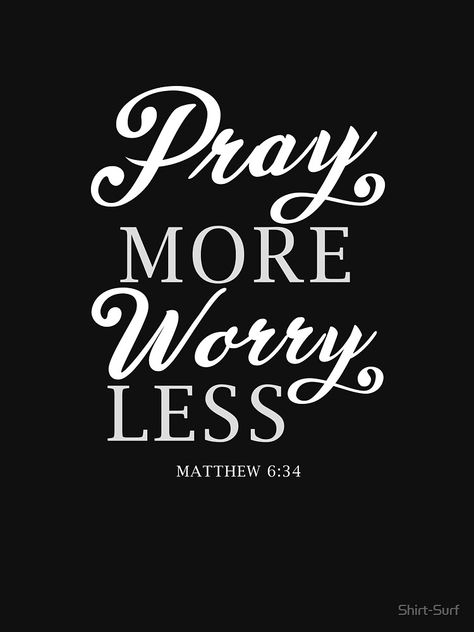 Worry Less, Pray More, Bible Verse Tshirt Ideas, Pray More Worry Less Wallpaper, Worry About Nothing Pray For Everything Wallpaper, Hope Quotes Bible, Don't Worry About Anything Instead Pray About Everything, Pray Shirt Design, Chalkboard Bible Verses