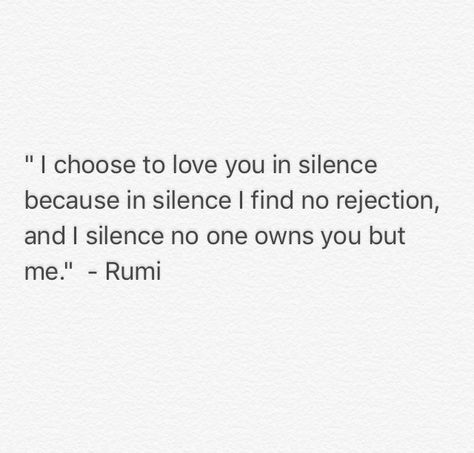 I choose to love you in silence. Rumi Silence Quotes, Rumi Quotes, Cute Stories, I Choose, Rumi, Choose Me, Quotes Deep, Book Quotes, I Love You