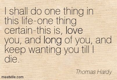 Thomas Hardy Quotes, Quotes Literature, Long Quotes, Literary Love Quotes, To My Future Wife, Longing Quotes, Funny Note, Thomas Hardy, Writers And Poets