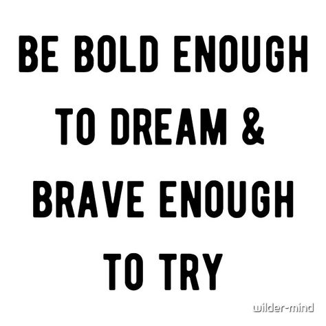 "Be bold enough to dream & brave enough to try" Motivational quote in black lettering. Bold Quotes, Be Bold Quotes, Brave Quotes, Brave Enough, Be Brave, Daily Inspiration Quotes, Character Ideas, 2024 Vision, Core Values