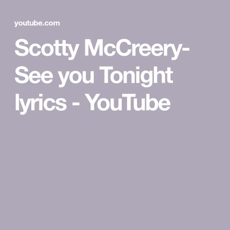 Scotty McCreery- See you Tonight lyrics - YouTube Brett Eldredge, Brantley Gilbert, Scotty Mccreery, Dierks Bentley, Jake Owen, Hunter Hayes, Thomas Rhett, Florida Georgia Line, Chris Young