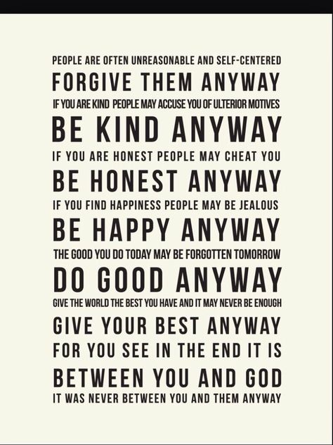 Mother Teresa, "Be kind anyways". regardless of how others talk/treat you, you represent yourself. Anyway Poem, Be Kind Anyway, Anyway Mother Teresa, Ulterior Motives, Family Quotes Funny, Mother Teresa Quotes, Mother Poems, Kind People, Work Quotes Inspirational