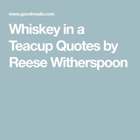 Whiskey in a Teacup Quotes by Reese Witherspoon Reese Witherspoon Whiskey In A Teacup, Whiskey In A Teacup Quote, Whiskey In A Teacup, Baking Biscuits, Whiskey Quotes, Southern Sayings, Biscuit Bake, Southern Women, Do It Anyway