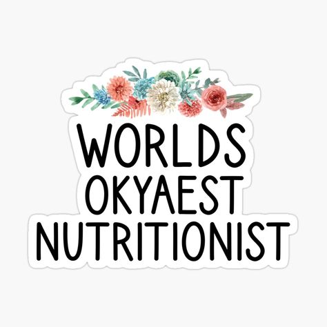 Get my art printed on awesome products. Support me at Redbubble #RBandME: https://www.redbubble.com/i/sticker/worlds-okyaest-Nutritionist-Dietitian-Nutrition-Funny-Nutrition-Saying-Nutritionist-Nutrition-Student-Gift-For-Her-flora-styel-idea-design-by-Chamssou/51518452.EJUG5?asc=u Nutrition Student, Nutritionist Dietitian, Idea Design, Design Sticker, Student Gift, Student Gifts, Gift For Her, Awesome Products, Career