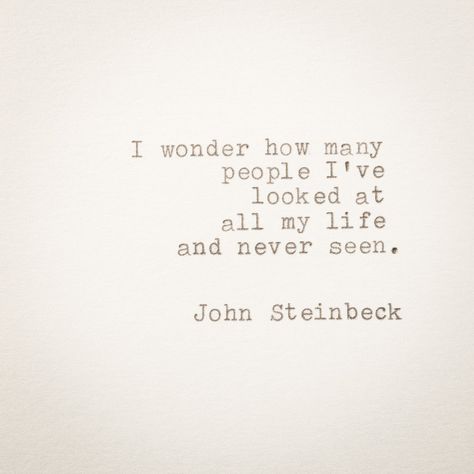 I wonder how many people I've looked at all my life and never seen. John Steinbeck The Winter of Our Discontent This quote is hand typed on a 1970's Brother typewriter on 300gsm Cream Shimmer card stock If you have any particular quote that you would like typed on a real typewriter ... contact me! I would love to make it for you! Size: 3 2/8 x 4 3/8 in 83 x 111 mm Thank you for visiting our shop! See more at www.cartabancards.etsy.com John Steinbeck Quotes, Steinbeck Quotes, Bookmark Size, Fitzgerald Quotes, Typed Quotes, Jamais Vu, John Steinbeck, Rare Words, Literature Quotes