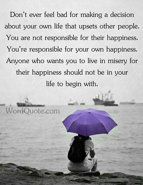 Don’t ever feel bad for making a decision that upsets other people. You are not responsible for their happiness. You are responsible for your own happiness. Gøød Mørning Friends!😘💐 Bad Decisions Quotes, Happiness Poetry, Responsible For Your Own Happiness, Happy People Quotes, Decision Quotes, Making A Decision, Poetic Quote, Daily Thoughts, Bad Decisions