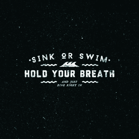 Sink or Swim. Dive right in Lyrics On Wall, John Newman, Speaking Truth, Bookish Quotes, Worthy Quotes, Discover Quotes, Type Fonts, Typography Photography, When Words Fail Music Speaks